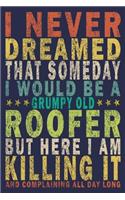 I Never Dreamed That SomedayI Would Be A Grumpy Old Roofer But Here I'am Killing And Complaining All Day Long