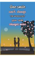 One Smail Can't Change The World, But Your Smile Changes Mine: Writing Journal Lined, Diary, Notebook for Men & Women