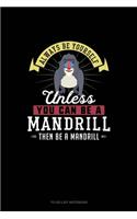 Always Be Yourself Unless You Can Be A Mandrill Then Be A Mandrill: To Do List Notebook(168 To Do List Notebook)