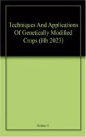Techniques And Applications Of Genetically Modified Crops (Hb 2023)
