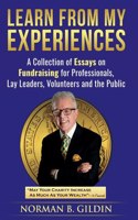 Learn From My Experiences: A Collection of Essays on Fundraising