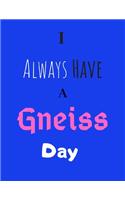 I Always Have A Gneiss Day: Blank-Lined Journal/Notebook/Diary for Geologists & STEM Students - Cool Birthday Present & Geology Gift