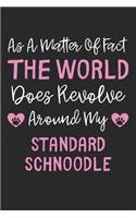 As A Matter Of Fact The World Does Revolve Around My Standard Schnoodle