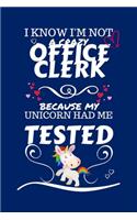 I Know I'm Not A Crazy Office Clerk Because My Unicorn Had Me Tested: Perfect Gag Gift For An Office Clerk Who 100% Isn't Crazy! - Blank Lined Notebook Journal - 100 Pages 6 x 9 Format - Office - Work - Job - Humour an