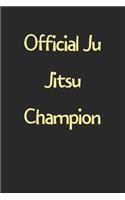 Official Ju Jitsu Champion: Lined Journal, 120 Pages, 6 x 9, Funny Ju Jitsu Gift Idea, Black Matte Finish (Official Ju Jitsu Champion Journal)