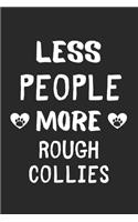 Less People More Rough Collies: Lined Journal, 120 Pages, 6 x 9, Funny Rough Collie Gift Idea, Black Matte Finish (Less People More Rough Collies Journal)