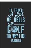It Takes A Lot Of Balls To Golf The Way I Do Calender 2020