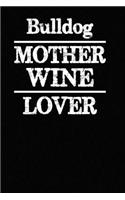 Bulldog Mother Wine Lover: Blank Lined Journal for Dog Lovers, Dog Mom, Dog Dad and Pet Owners