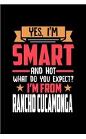 Yes, I'm Smart And Hot What Do You Except I'm From Rancho Cucamonga: Dot Grid 6x9 Dotted Bullet Journal and Notebook and gift for proud Rancho Cucamonga patriots