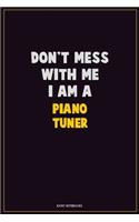 Don't Mess With Me, I Am A Piano Tuner