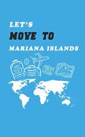 Let's Move To Mariana Islands Notebook Birthday Gift: Lined Notebook / Journal Gift, 120 Pages, 6x9, Soft Cover, Matte Finish