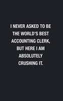 I Never Asked To Be The World's Best Accounting Clerk: Blank Lined Journal Notebook, Funny Journals, Gift For Accounting Clerk