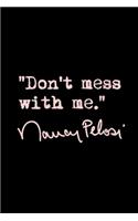 Don't mess with Nancy Pelosi 2: Blank Lined Notebook Journal for Work, School, Office - 6x9 110 page