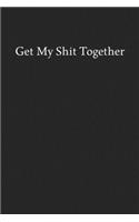 Get My Shit Together