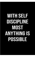 With Self Discipline Most Anything Is Possible: A softcover blank lined journal to jot down ideas, memories, goals, and anything else that comes to mind.