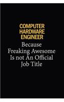 Computer Hardware Engineer Because Freaking Awesome Is Not An Official Job Title: 6x9 Unlined 120 pages writing notebooks for Women and girls