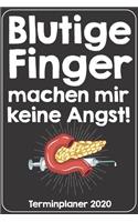 Blutige Finger machen mir keine Angst! Terminplaner 2020