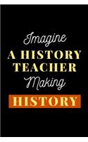 Imagine A History Teacher Making History