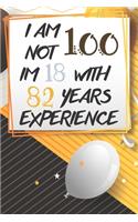 I Am Not 100 Im 18 With 82 Years Experience: Funny 100th Birthday Journal / Notebook / Diary Gag Gift Idea Way Better Then A Card (6x9 - 110 Blank Lined Pages)