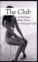 Club: A Submissive Wife's Debut at a Swingers' Club: An Adventurous Erotica Short Story
