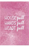 House Full Hands Full Heart Full