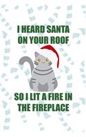 I Heard Santa On Your Roof So I Lit A Fine In The Fireplace