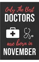 Only The Best Doctors Are Born In November: Doctors Birthday Gift, Medical Doctor gift ideas. Doctors Notebook Journal Diary, great for Birthdays & Christmas Funny Medical Student gift lined j