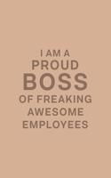 I am a Proud Boss of Freaking Awesome Employees: Lined Journal/Notebook. Perfect Gift Item For Office Boss