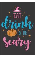Eat Drink & Be Scary: Funny Halloween Gifts for Girls and Women: Black Blue and Pink Journal for Her to Write in