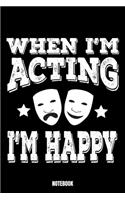 When I'M Acting I'M Happy Notebook: Theater Träume Notizbuch I Dream Journal I Dream Recorder I Tagebuch und Notizbuch zur Aufnahme deiner Träume I Track your Dreams Alpträume I Gesche