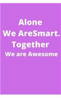 Alone We Are Smart. Together We are Awesome: Office Lined Blank Notebook Journal With A Funny Saying On The Outside