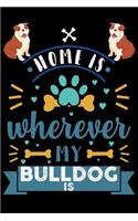 Home Is Wherever My Bulldog Is: Cute Bulldog Lined journal Notebook, Great Accessories & Gift Idea for Bulldog Owner & Lover. Lined journal Notebook With An Inspirational Quote.