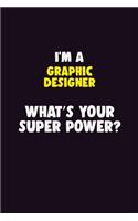 I'M A graphic designer, What's Your Super Power?: 6X9 120 pages Career Notebook Unlined Writing Journal