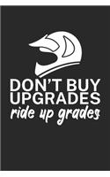 Dont buy upgrades ride up grades: Mountainbike Logbuch/Tourbuch für Mountainbiker mit Spruch. 120 Seiten. Perfektes Geschenk.