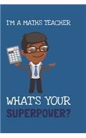 I'm A Maths Teacher! What's Your Superpower?