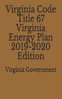Virginia Code Title 67 Virginia Energy Plan 2019-2020 Edition