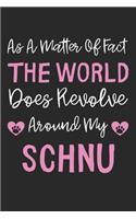 As A Matter Of Fact The World Does Revolve Around My Schnu: Lined Journal, 120 Pages, 6 x 9, Schnu Dog Gift Idea, Black Matte Finish (As A Matter Of Fact The World Does Revolve Around My Schnu Journal)