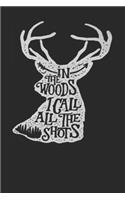 In The Woods I Call All The Shots: Deer hunting journal, deer hunting gifts for men funny: Deer Hunters Track Record of Species, Location, Gear - Shooting Seasons Dates