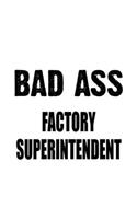 Bad Ass Factory Superintendent: Best Factory Superintendent Notebook, Journal Gift, Diary, Doodle Gift or Notebook - 6 x 9 Compact Size- 109 Blank Lined Pages