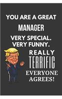 You Are A Great Manager Very Special. Very Funny. Really Terrific Everyone Agrees! Notebook: Trump Gag, Lined Journal, 120 Pages, 6 x 9, Matte Finish