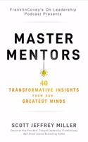 Master Mentors: 40 Transformative Insights from Our Greatest Business Minds