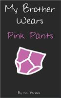 My Brother Wears Pink Pants