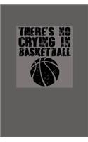 There's No Crying in Basketball: Great Motivational Journal for Basketball Players and Lovers.