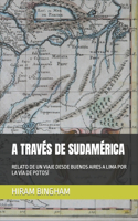 A Través de Sudamérica: Relato de Un Viaje Desde Buenos Aires a Lima Por La Vía de Potosí(1 Ediciones del Traductor)