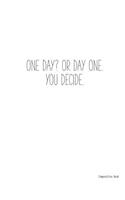 Composition Book ONE DAY? OR DAY ONE. YOU DECIDE.