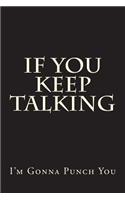 If You Keep Talking I'm Gonna Punch You: Blank Lined Journal