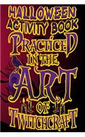 Halloween Activity Book Practiced in The Art of Twitchcraft: Halloween Book for Kids with Notebook to Draw and Write(5 Halloween Comp Books for Kids)