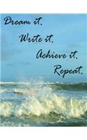 Dream it. Write it. Achieve it. Repeat. - A notebook.