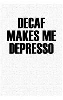 Decaf Makes Me Depresso