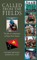 Called From The Fields: The life of a missionary in Papua New Guinea
